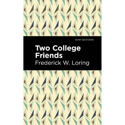 Two College Friends - (Mint Editions) by  Frederick W Loring (Paperback)