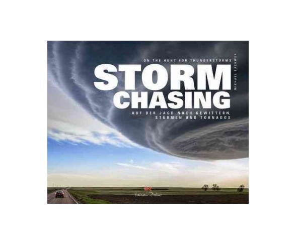 Stormchasing : On the Hunt for Thunderstorms / Auf Der Jagd Nach Gewittern, Sturmen und Tornados