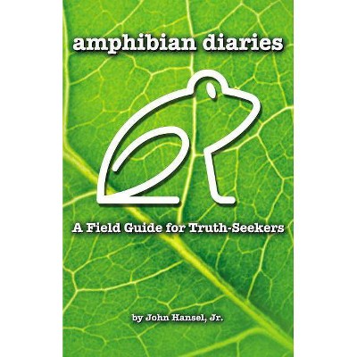 Amphibian Diaries - by  John Hansel Jr (Paperback)