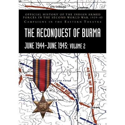 THE RECONQUEST OF BURMA June 1944-June 1945 - by  P N Khera & S N Prasad (Paperback)