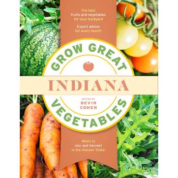 Grow Great Vegetables Indiana - (Grow Great Vegetables State-By-State) by  Bevin Cohen (Paperback)