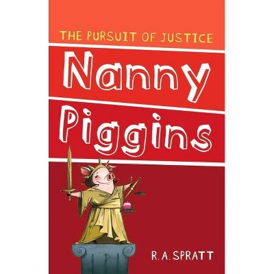 Nanny Piggins and the Pursuit of Justice, 6 - by  R A Spratt (Paperback)