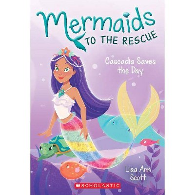 Cascadia Saves the Day (Mermaids to the Rescue #4), 4 - by  Lisa Ann Scott (Paperback)