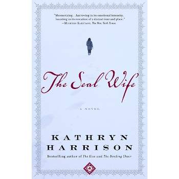 The Seal Wife - by  Kathryn Harrison (Paperback)