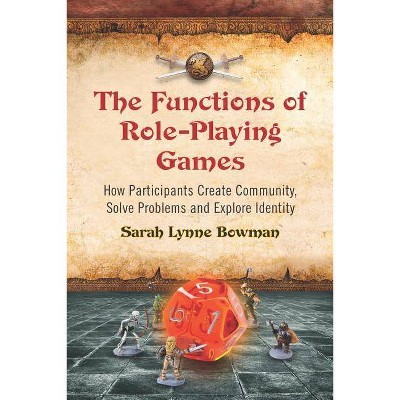 Functions of Role-Playing Games - by  Sarah Lynne Bowman (Paperback)