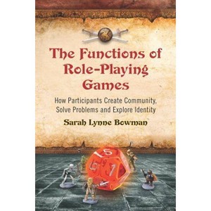 The Functions of Role-Playing Games - by  Sarah Lynne Bowman (Paperback) - 1 of 1