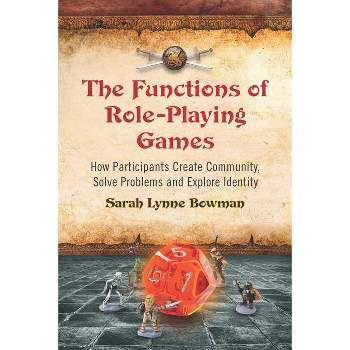 The Functions of Role-Playing Games - by  Sarah Lynne Bowman (Paperback)