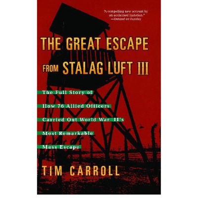 Great Escape from Stalag Luft III - by  Tim Carroll (Paperback)