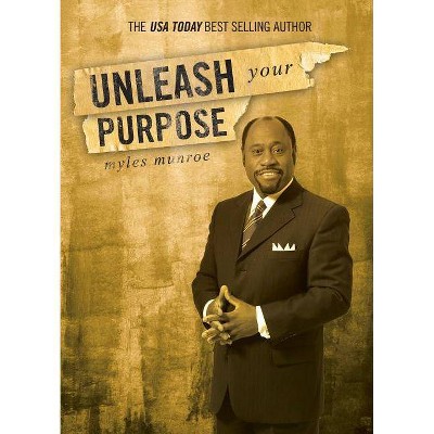 Unleash Your Purpose - by  Myles Munroe (Paperback)