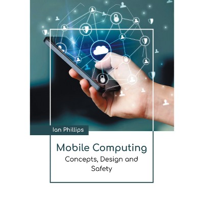 Mobile Computing: Concepts, Design and Safety - by  Ian Phillips (Hardcover)