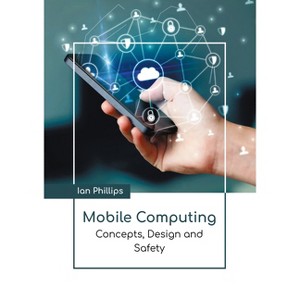 Mobile Computing: Concepts, Design and Safety - by  Ian Phillips (Hardcover) - 1 of 1