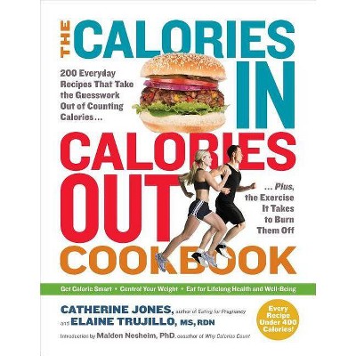 The Calories In, Calories Out Cookbook - by  Catherine Jones & Elaine Trujillo & Malden Nesheim (Paperback)