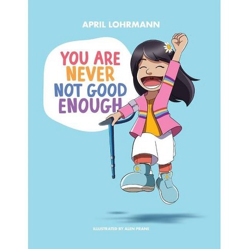 You Are Never Not Good Enough By April Lohrmann Alen Prane Paperback Target