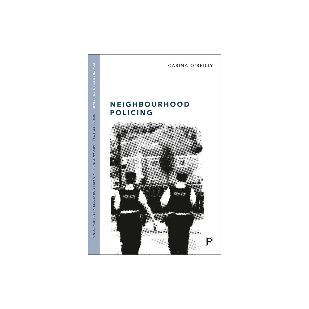 Neighbourhood Policing - (Key Themes in Policing) by Carina OReilly (Paperback)