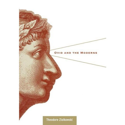 Ovid And The Moderns - By Theodore Ziolkowski (hardcover) : Target