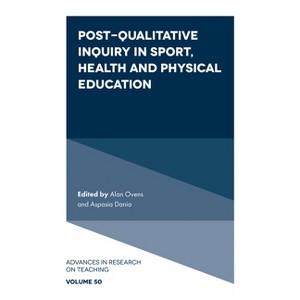 Post-Qualitative Inquiry in Sport, Health and Physical Education - (Advances in Research on Teaching) by  Alan Ovens & Aspasia Dania (Hardcover) - 1 of 1