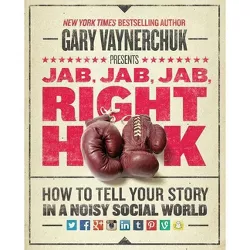 Jab, Jab, Jab, Right Hook - by  Gary Vaynerchuk (Hardcover)