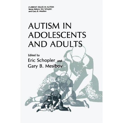 Autism in Adolescents and Adults - (Current Issues in Autism) by  Eric Schopler & Gary B Mesibov (Paperback)