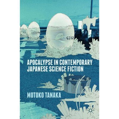 Apocalypse in Contemporary Japanese Science Fiction - by  M Tanaka (Hardcover)