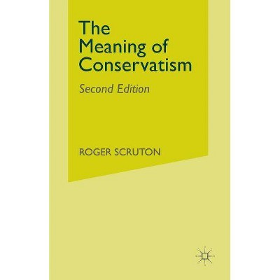 The Meaning of Conservatism - 2nd Edition by  Roger Scruton (Paperback)