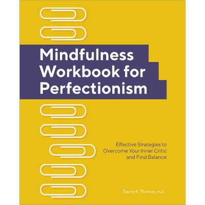 Mindfulness Workbook for Perfectionism - by  Elaine A Thomas (Paperback)