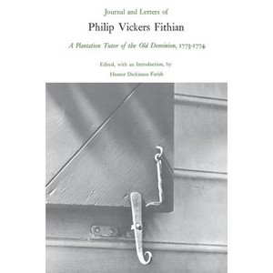 Journal and Letters of Philip Vickers Fithian, 1773-1774 - (Paperback) - 1 of 1