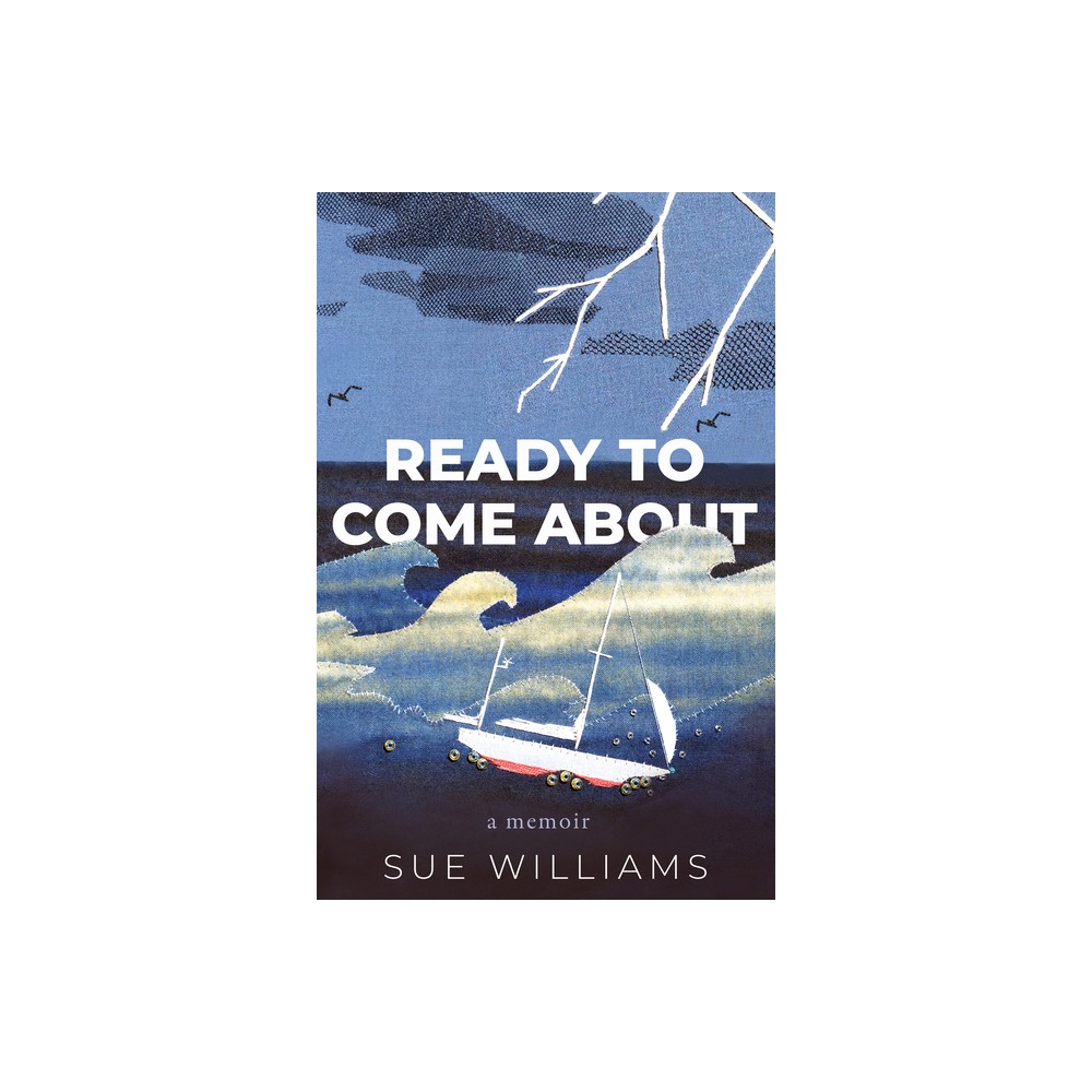 Ready to Come about - by Sue Williams (Paperback)