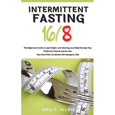 Intermittent Fasting 16/8 - by  Kelly Allen (Hardcover)