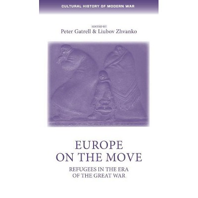 Europe on the Move - (Cultural History of Modern War) by  Peter Gatrell & Liubov Zhvanko & Penny Summerfield (Paperback)