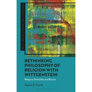 Rethinking Philosophy of Religion with Wittgenstein - (Expanding Philosophy of Religion) by  Thomas D Carroll (Hardcover) - 1 of 1