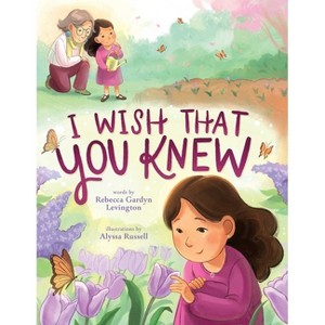 I Wish That You Knew (a Bereavement Picture Book for Kids) - by  Rebecca Gardyn Levington (Hardcover) - 1 of 1