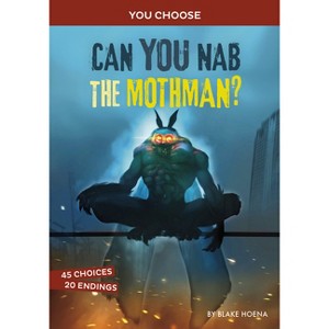 Can You Nab the Mothman? - (You Choose: Monster Hunter) by  Blake Hoena (Paperback) - 1 of 1