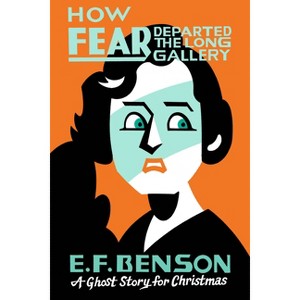 How Fear Departed the Long Gallery - (Seth's Christmas Ghost Stories) by  E F Benson (Paperback) - 1 of 1
