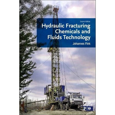 Hydraulic Fracturing Chemicals and Fluids Technology - 2nd Edition by  Johannes Fink (Paperback)