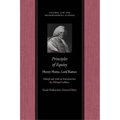 Principles of Equity - (Natural Law and Enlightenment Classics) by  Henry Home Lord Kames (Hardcover)