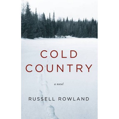 Cold Country - by  Russell Rowland (Paperback)