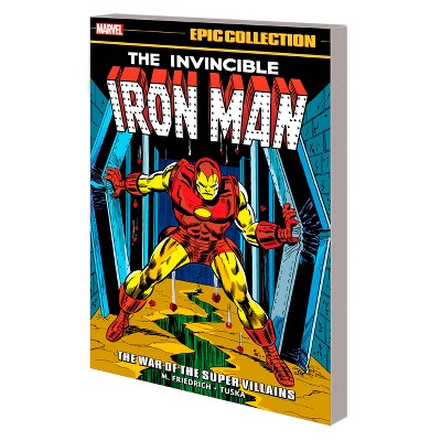 Iron Man Epic Collection: The War of the Super Villains - by  Mike Friedrich & Marvel Various (Paperback)