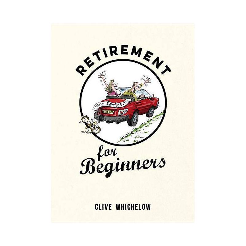 Retirement for Beginners - by  Clive Whichelow (Hardcover), 1 of 2