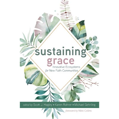 Sustaining Grace - by  Scott J Hagley & Karen Rohrer & Michael Gehrling (Paperback)