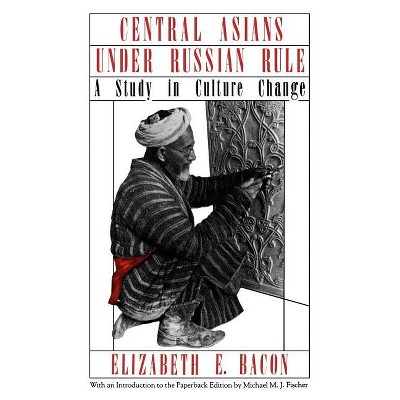Central Asians Under Russian Rule - (Cornell Paperbacks) by  Elizabeth E Bacon (Paperback)