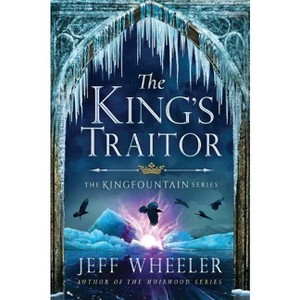 The King's Traitor - (Kingfountain) by  Jeff Wheeler (Paperback) - 1 of 1