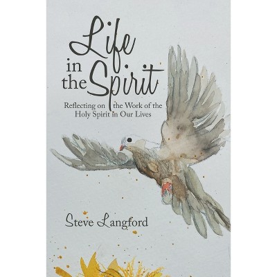 Life in the Spirit - by  Steve Langford (Paperback)