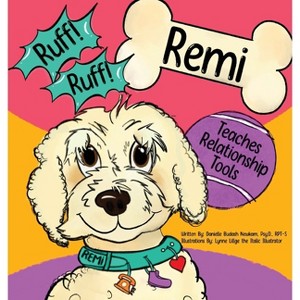 Ruff! Ruff! Remi Teaches Relationship Tools - by  Danielle Budash Newkam & Lynne Lillge (Hardcover) - 1 of 1