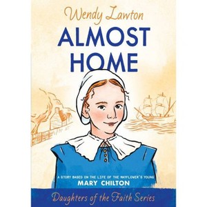 Almost Home - (Daughters of the Faith) by  Wendy Lawton (Paperback) - 1 of 1