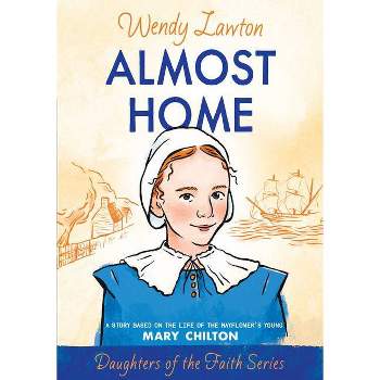Almost Home - (Daughters of the Faith) by  Wendy Lawton (Paperback)