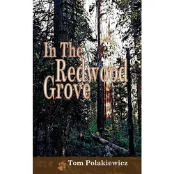 In The Redwood Grove - by  Tom Polakiewicz (Paperback)