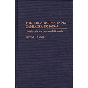 The China-Burma-India Campaign, 1931-1945 - (Bibliographies of Battles and Leaders) Annotated by  Eugene L Rasor (Hardcover) - 1 of 1