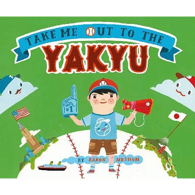 Take Me Out to the Yakyu - by  Aaron Meshon (Hardcover)