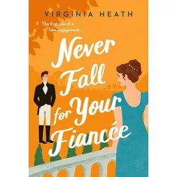 Never Fall for Your Fiancee - (Merriwell Sisters) by  Virginia Heath (Paperback)