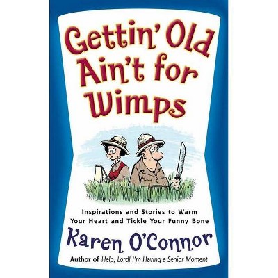 Gettin' Old Ain't for Wimps - by  Karen O'Connor (Paperback)